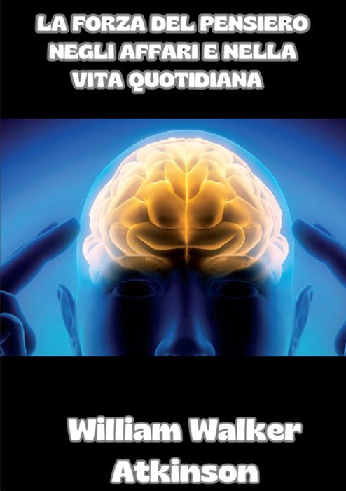 La forza del pensiero negli affari e nella vita quotidiana  (tradotto)