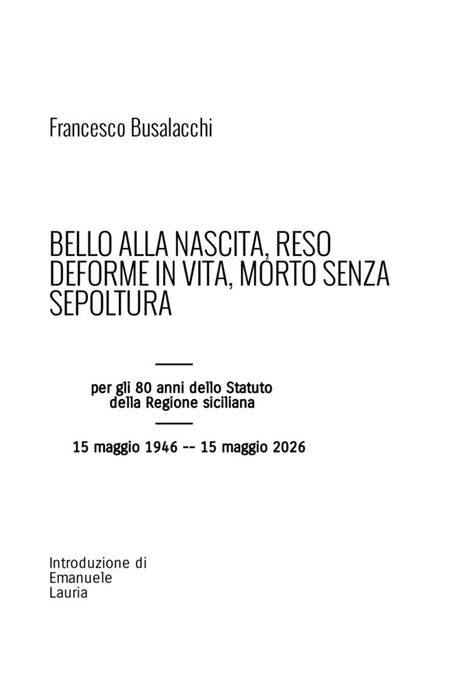 BELLO ALLA NASCITA, RESO DEFORME IN VITA, MORTO SENZA SEPOLTURA