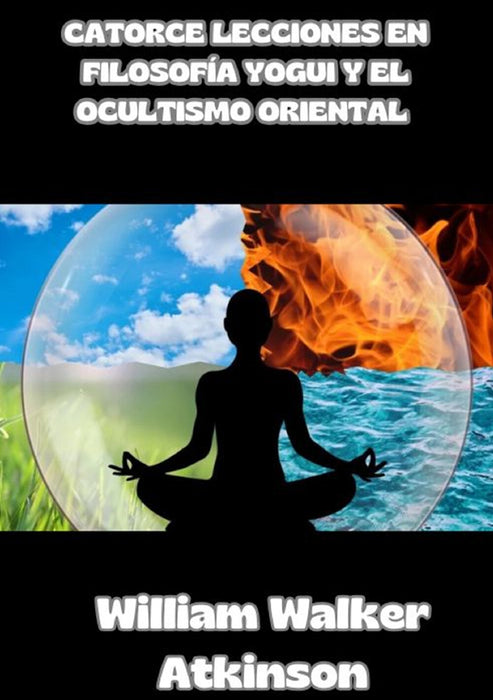 Catorce lecciones en filosofía yogui y el ocultismo oriental (traducido)