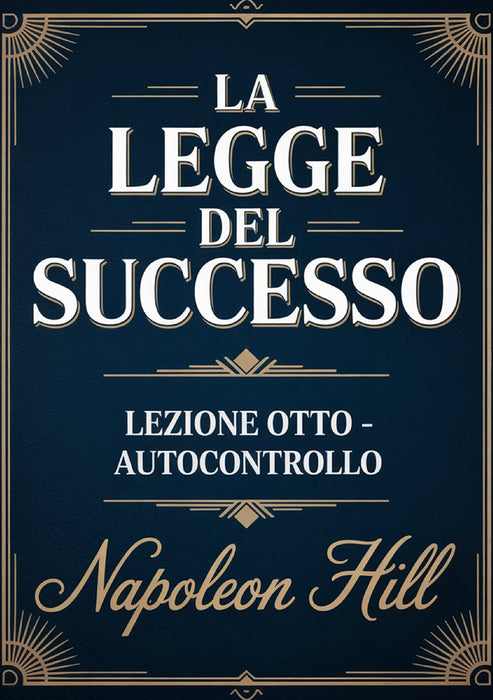 LA LEGGE DEL SUCCESSO Lezione otto - AUTOCONTROLLO (tradotto)