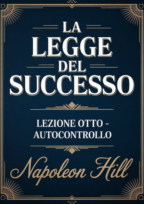 LA LEGGE DEL SUCCESSO Lezione otto - AUTOCONTROLLO (tradotto)