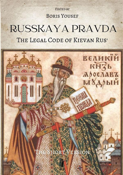 Russkaya Pravda. The Legal Code of Kievan Rus’