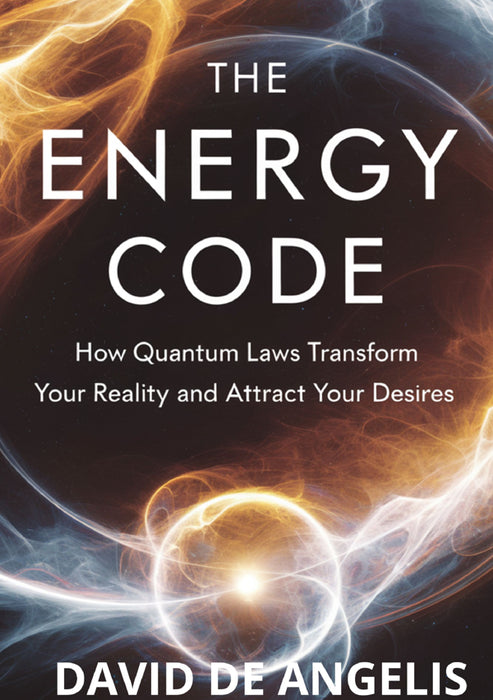 The Energy Code: How Quantum Laws transform your reality and attract your desires