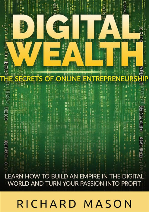 Digital Wealth - The secrets of online entrepreneurship