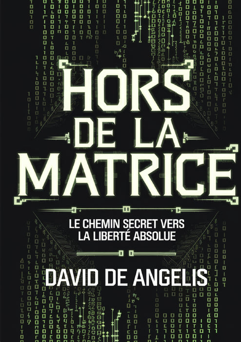 Hors de la Matrice - Le chemin secret vers la liberté absolue