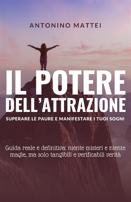 Il potere dell'attrazione: superare le paure e manifestare i tuoi sogni