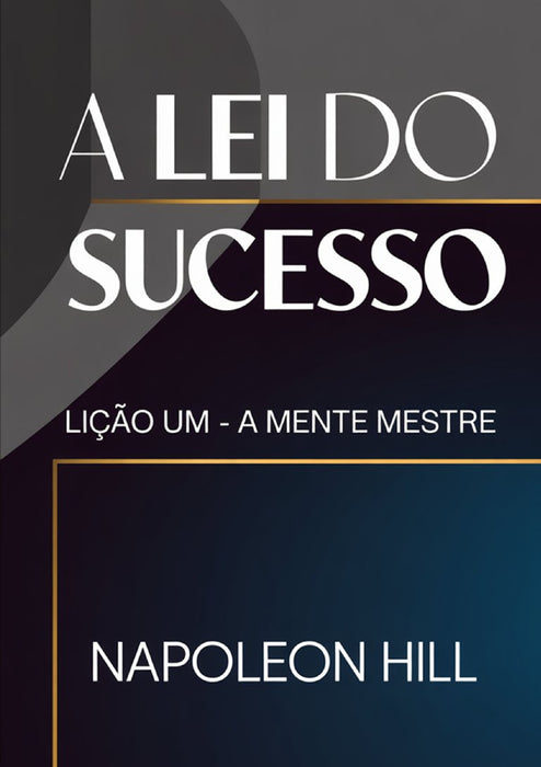 A LEI DO SUCESSO Lição Um - A MENTE MESTRE (traduzido)