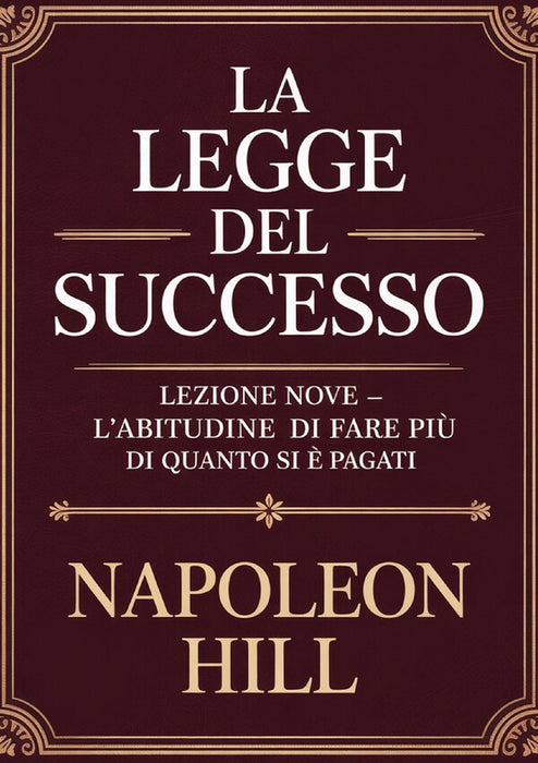 LA LEGGE DEL SUCCESSO Lezione nove - L'ABITUDINE DI FARE PIÙ DI QUANTO SI È PAGATI (tradotto)