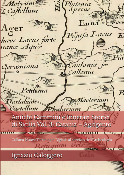 Antichi Cammini e Itinerari Storici di Sicilia  Vol. 3: Catania – Agrigento