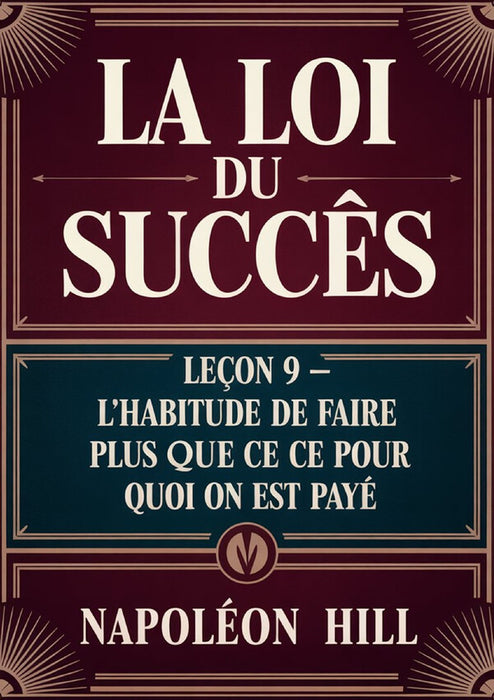 LA LOI DU SUCCÈS Leçon 9 - L'HABITUDE DE FAIRE PLUS QUE CE POUR QUOI ON EST PAYÉ (traduit)