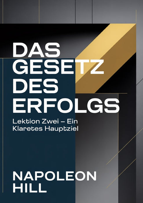 DAS GESETZ DES ERFOLGS Lektion Zwei – EIN KLARES HAUPTZIEL (übersetzt)