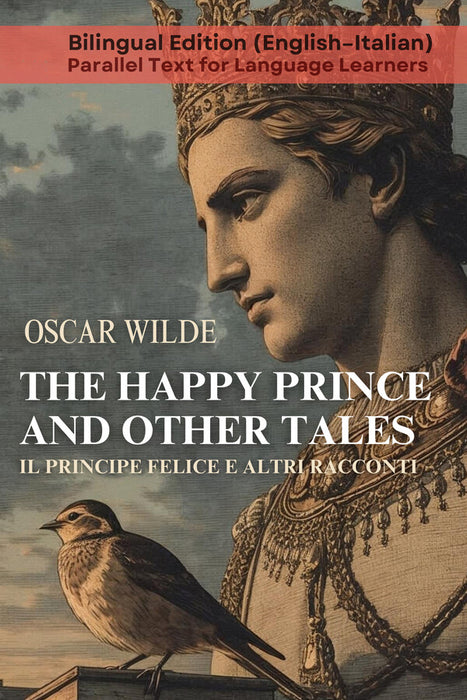 The Happy Prince and Other Tales Il Principe Felice e Altri Racconti