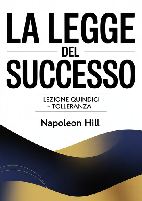 LA LEGGE DEL SUCCESSO Lezione quindici – TOLLERANZA  (tradotto)
