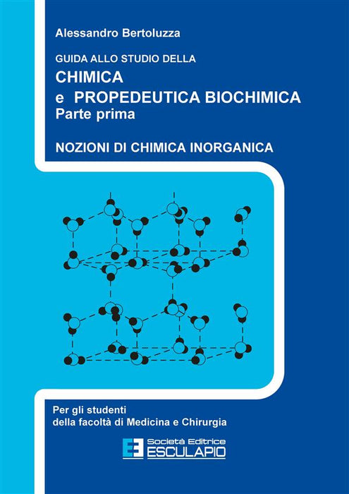 Guida allo studio della chimica e propedeutica biochimica. Nozioni di chimica generale, chimica organica e chimica inorganica