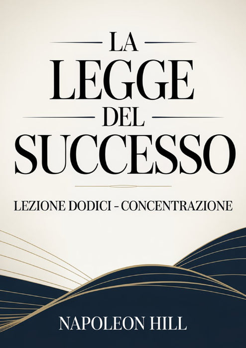LA LEGGE DEL SUCCESSO Lezione dodici  - CONCENTRAZIONE (tradotto)