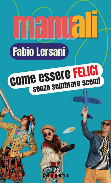 Come essere felici senza sembrare scemi