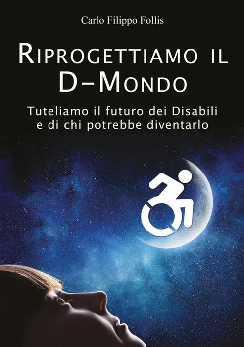 Riprogettiamo il D-Mondo – Tuteliamo il futuro dei Disabili e di chi potrebbe diventarlo