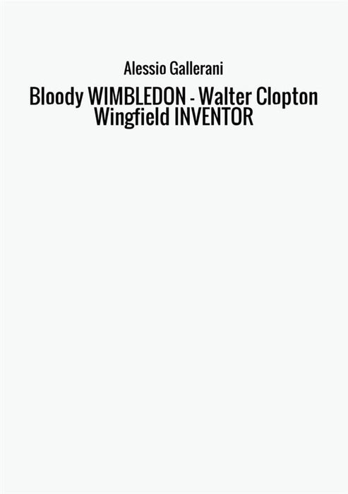 Bloody WIMBLEDON - Walter Clopton Wingfield INVENTOR