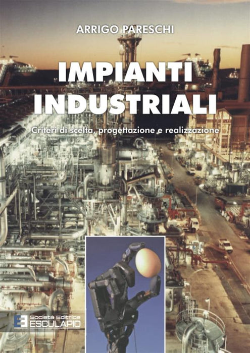 Impianti industriali. Criteri di scelta, progettazione e realizzazione