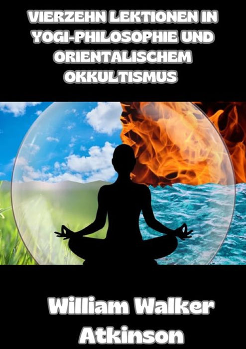 Vierzehn lektionen in yogi-philosophie und orientalischem okkultismus (übersetzt)