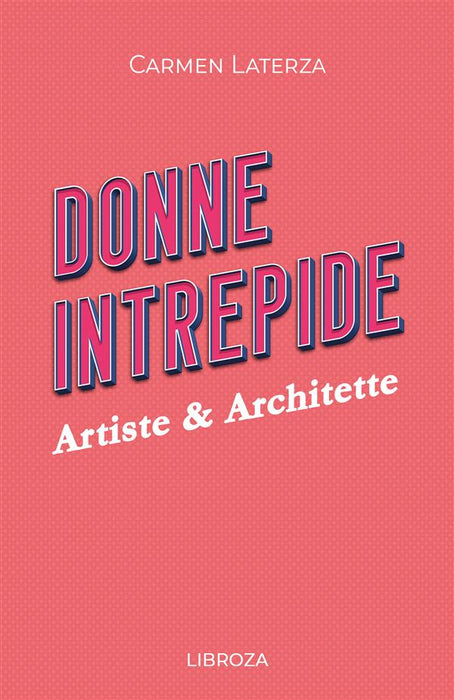 Donne Intrepide - Vol. 6 Artiste & Architette