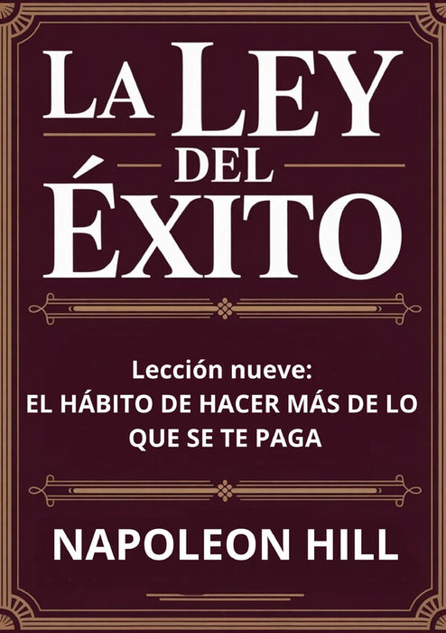 LA LEY DEL ÉXITO Lección nueve: EL HÁBITO DE HACER MÁS DE LO QUE SE TE PAGA (traducido)