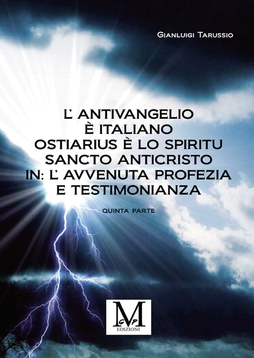 L’Antivangelio è italiano. Ostiarius è lo spiritu sancto anticristo. In: L’avvenuta profezia e testimonianza - quinta parte