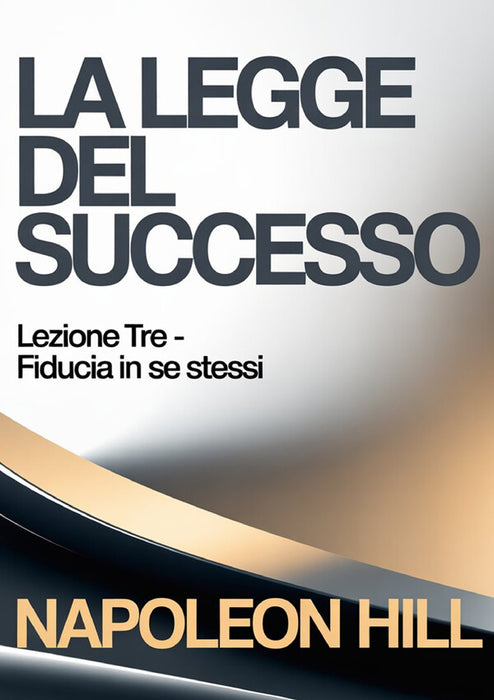 LA LEGGE DEL SUCCESSO Lezione tre - FIDUCIA IN SE STESSI (tradotto)