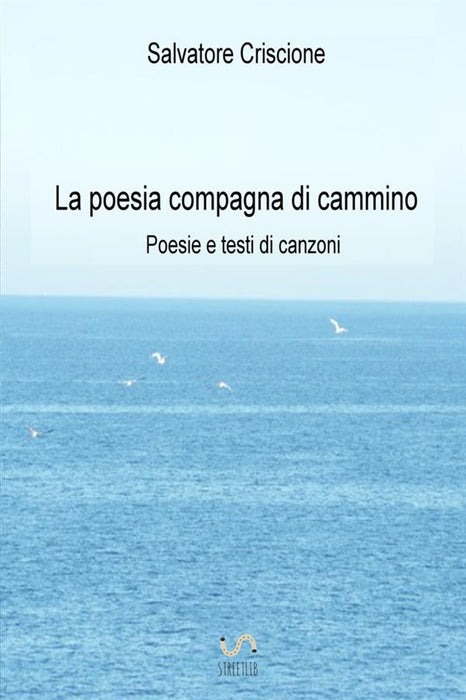 La poesia compagna di cammino - Poesie e testi di canzoni