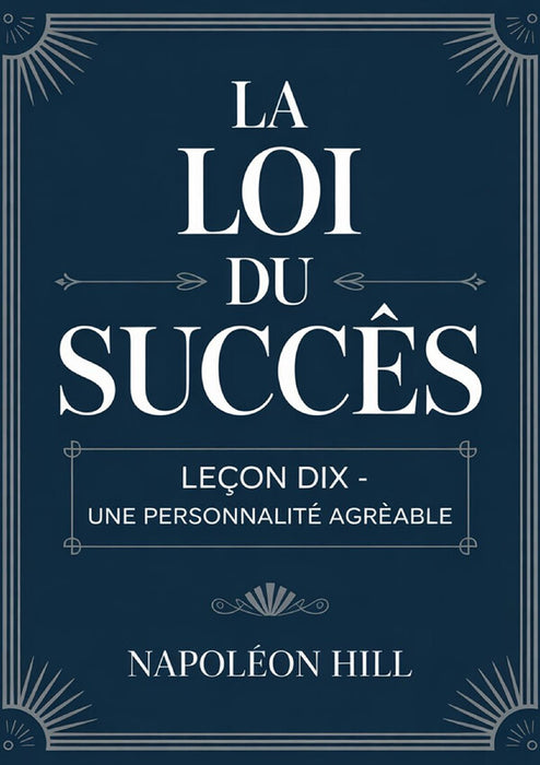 LA LOI DU SUCCÈS Leçon dix - UNE PERSONNALITÉ AGRÉABLE (traduit)