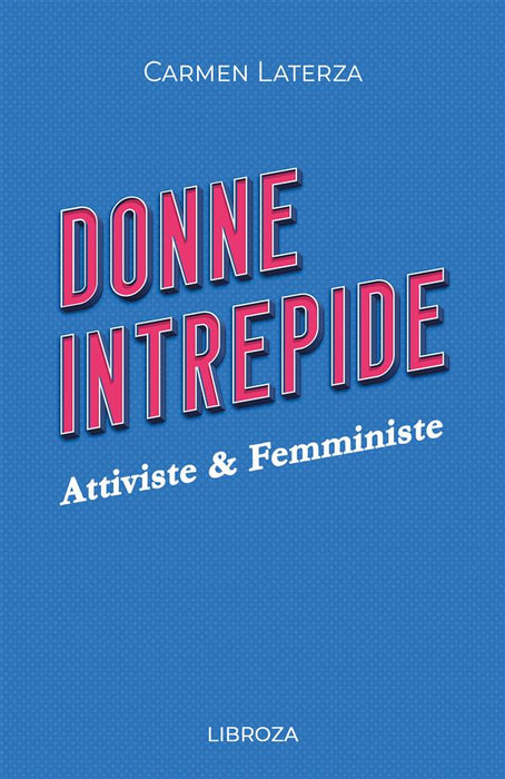 Donne Intrepide - Vol. 4 Attiviste & Femministe