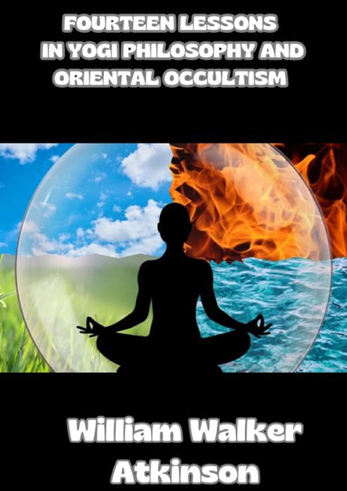 Fourteen lessons in yogi philosophy and oriental occultism (translated)
