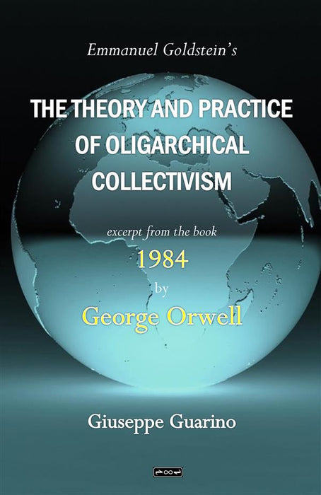 Emmanuel Goldstein's The Theory and Practice of Oligarchical Collectivism