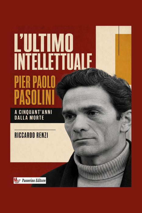 L’ultimo intellettuale: Pier Paolo Pasolini. A cinquant’anni dalla morte