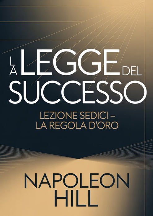 LA LEGGE DEL SUCCESSO Lezione sedici - LA REGOLA D'ORO (tradotto)
