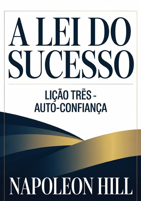 A LEI DO SUCESSO Lição Três - AUTO-CONFIANÇA (traduzido)