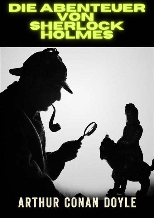 Die Abenteuer von  Sherlock Holmes - (Ungekürzte Ausgabe)