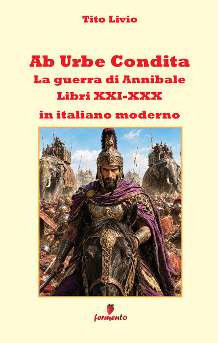 Ab Urbe Condita Libri XXI-XXX - La guerra di Annibale in italiano moderno