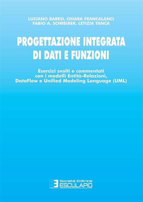 Progettazione integrata di dati e funzioni. Esercizi svolti e commentati con i modelli entità-relazioni, data-flow e unified modeling language