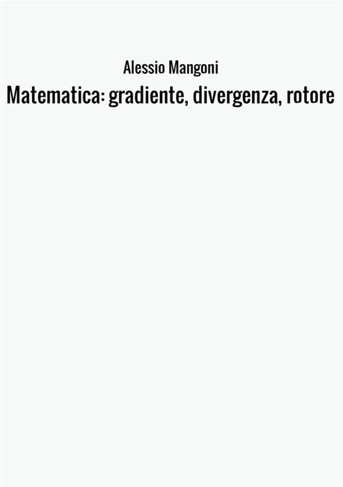 Matematica: gradiente, divergenza, rotore