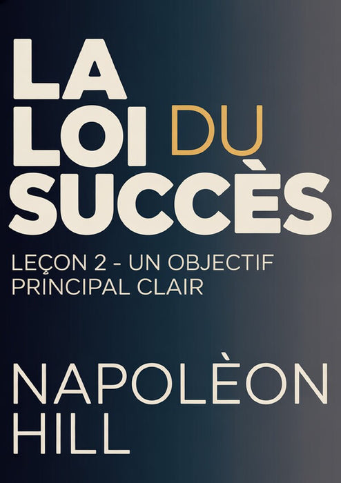 LA LOI DU SUCCÈS Leçon 2 - UN OBJECTIF PRINCIPAL CLAIR (traduit)