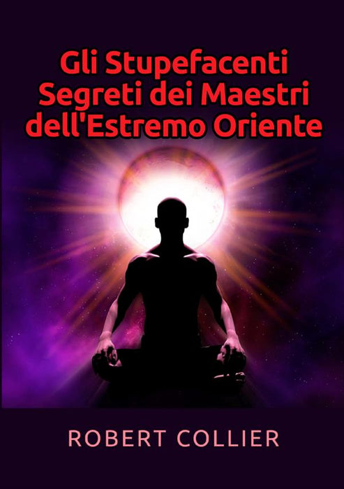 Gli Stupefacenti Segreti dei Maestri dell'estremo Oriente