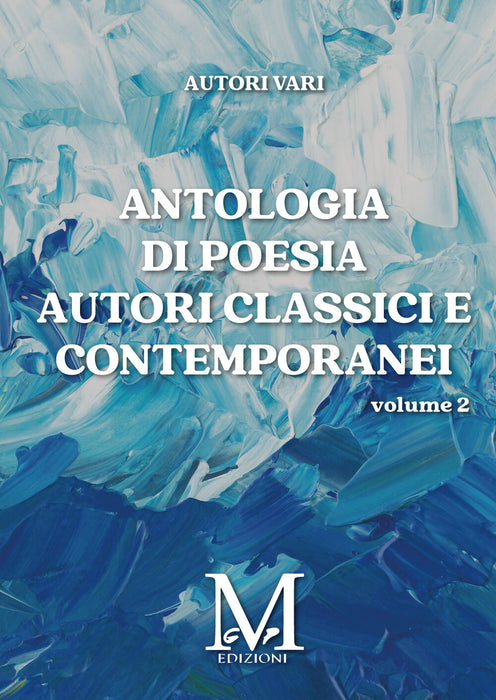 Antologia di Poesia Autori Classici e Contemporanei - Volume 2