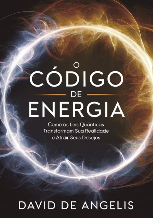 O Código de energia: Como as leis quânticas transformam sua realidade e atrair seus desejos