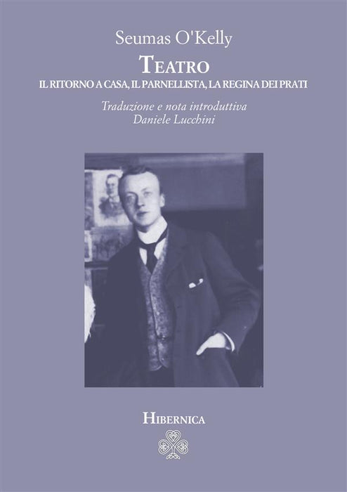 Teatro. Il ritorno a casa, Il parnellista, La regina dei prati