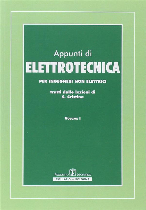 Appunti di elettrotecnica. Per ingegneri non elettrici. Tratti dalle lezioni di Saverio Cristina [Vol. 1, Vol. 2]