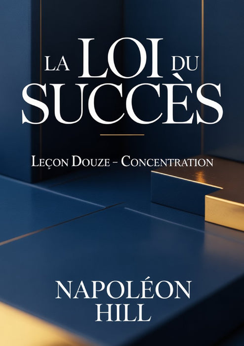 LA LOI DU SUCCÈS Leçon douze  - CONCENTRATION (traduit)