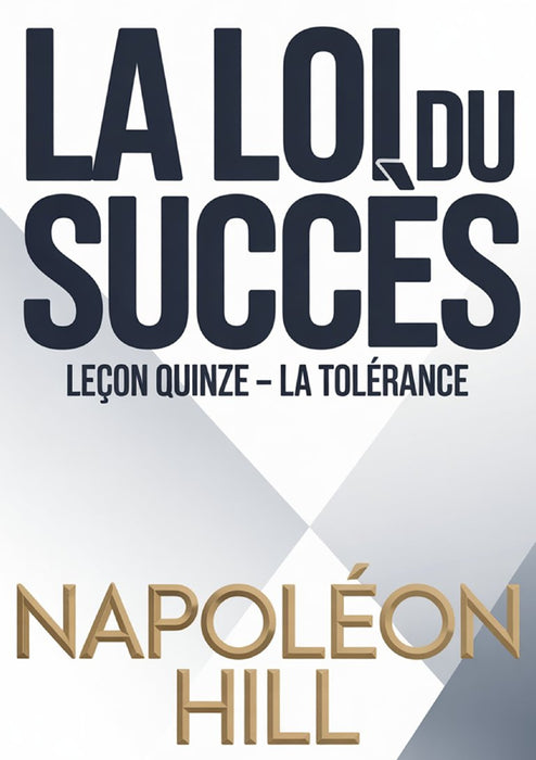 LA LOI DU SUCCÈS Leçon quinze – LA TOLÉRANCE (traduit)