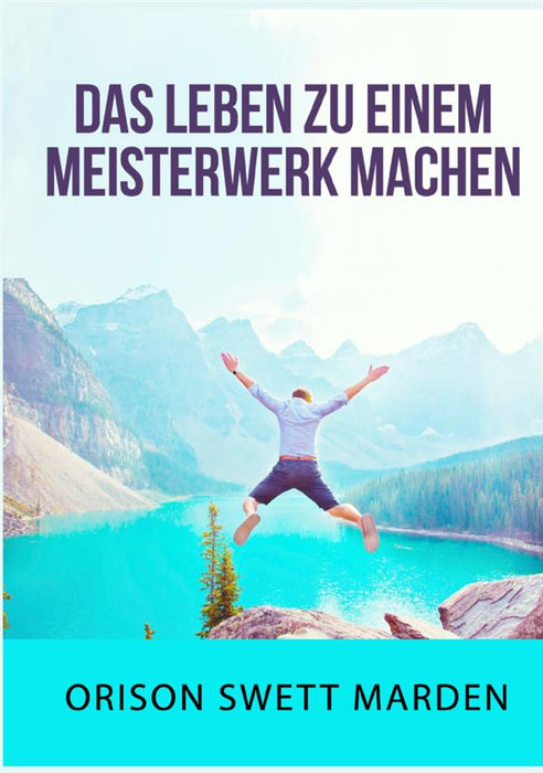Das Leben zu einem Meisterwerk machen