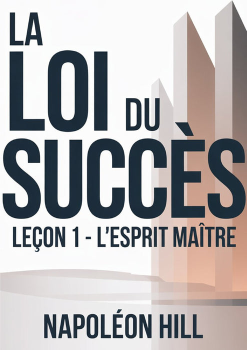 LA LOI DU SUCCÈS Leçon 1 - L'ESPRIT MAÎTRE (traduit)